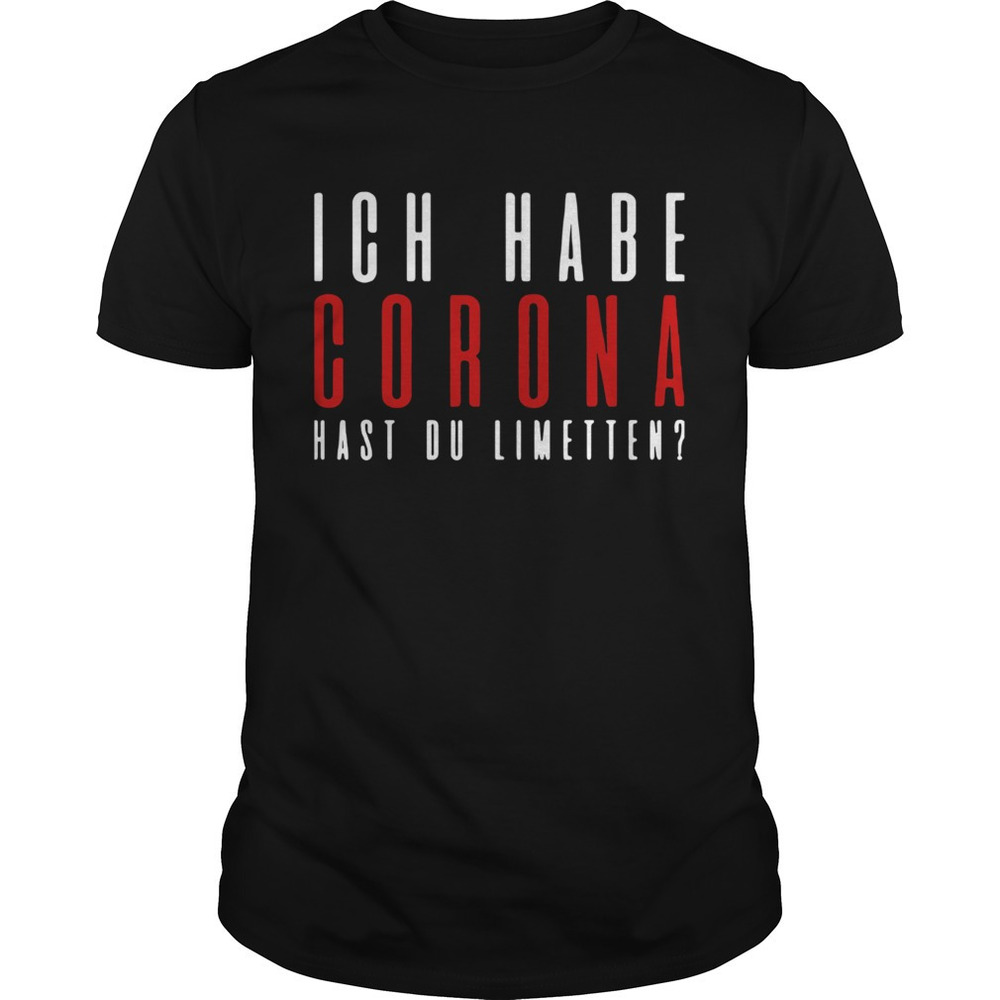 Ich Habe Corona Hast Du Limetten Shirt